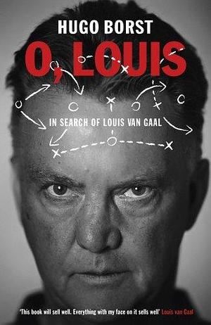 O, Louis: In Search of Louis van Gaal by Hugo Borst, David Doherty