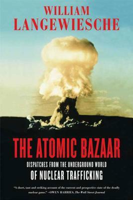 The Atomic Bazaar by William Langewiesche