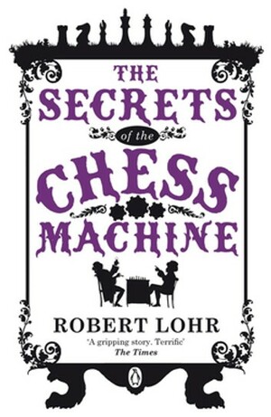 The Secrets of the Chess Machine by Robert Löhr, Anthea Bell