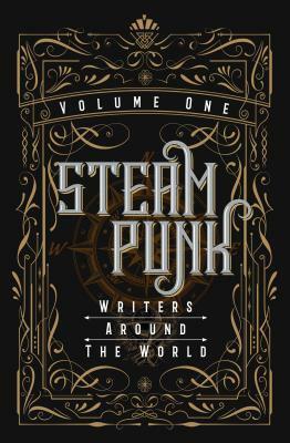 Steampunk Writers Around the World, Volume One by Kevin Steil, César Santivañez