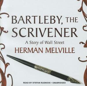 Bartleby, the Scrivener: A Story of Wall Street by Herman Melville