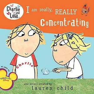I Am Really, Really Concentrating by Lauren Child
