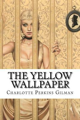 The Yellow Wallpaper Charlotte Perkins Gilman by Charlotte Perkins Gilman