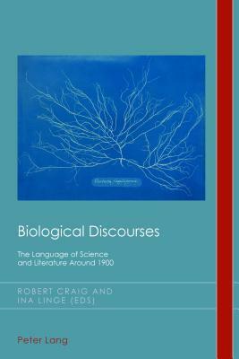 Biological Discourses: The Language of Science and Literature Around 1900 by 