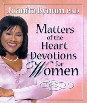 Matters of the Heart: Devotions for Women by Juanita Bynum