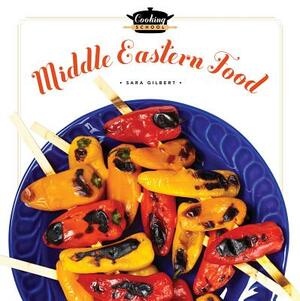 Cooking School: Middle-Eastern Food by Sara Gilbert