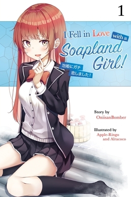 I Fell in Love With A Soapland Girl! (Light Novel) Volume 1 by Onii Sanbomber