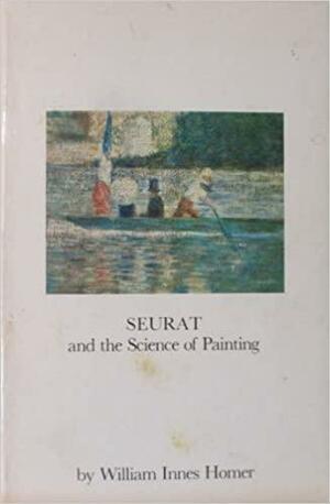 Seurat and the Science of Painting by William Innes Homer