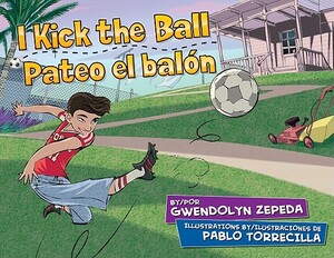 I Kick the Ball/Pateo El Balon by Gwendolyn Zepeda