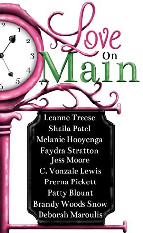 Love on Main by Melanie Hooyenga, Leanne Treese, Brandy Snow, Jess Moore, Deborah Maroulis, Shaila Patel, Faydra Stratton, C. Vonzale Lewis, Prerna Pickett, Patty Blount, Brandy Woods Snow