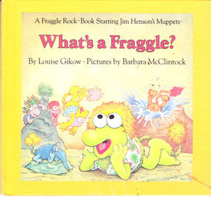 What's a Fraggle? by Louise Gikow