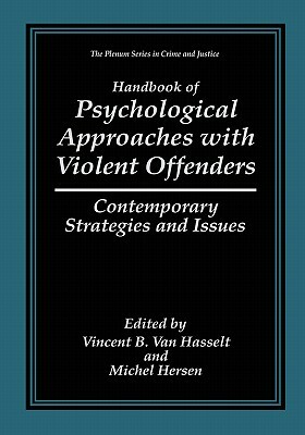 Handbook of Psychological Approaches with Violent Offenders: Contemporary Strategies and Issues by 