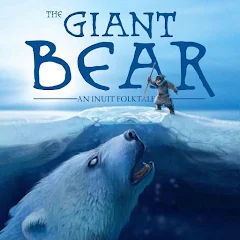 The Giant Bear: An Inuit Folktale by Jose Angutinngurniq