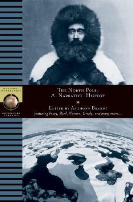 North Pole: A Narrative History by Anthony Brandt