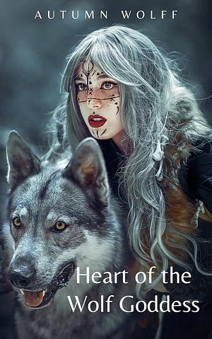 Heart of the Wolf Goddess by Autumn Wolff