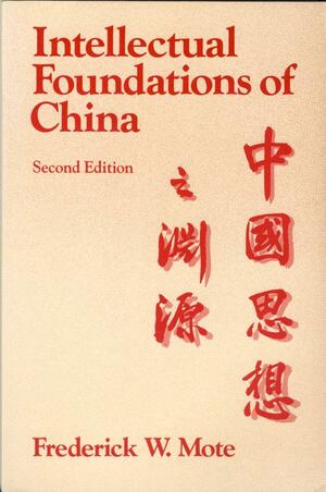 Intellectual Foundations of China by Frederick W. Mote