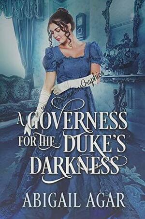 A Governess in the Duke's Darkness by Abigail Agar