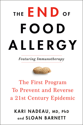 The End of Food Allergy: The First Program to Prevent and Reverse a 21st Century Epidemic by Sloan Barnett, Kari Nadeau