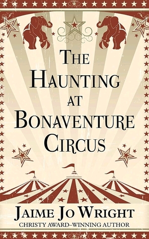 The Haunting at Bonaventure Circus by Jaime Jo Wright