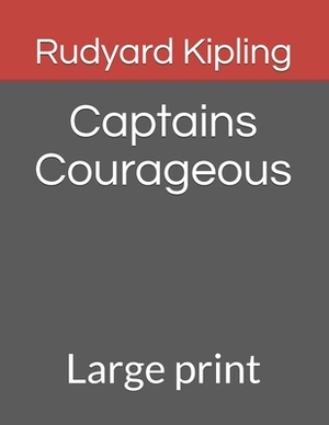 Captains Courageous: Large print by Rudyard Kipling