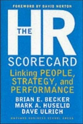 The HR Scorecard: Linking People, Strategy, and Performance by Dave Ulrich, Mark Huselid, Mark A. Huselid, David Horton, Brian E. Becker