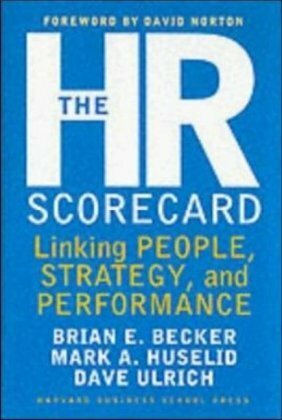The HR Scorecard: Linking People, Strategy, and Performance by Dave Ulrich, Mark Huselid, Mark A. Huselid, David Horton, Brian E. Becker