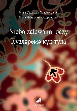 Niebo zalewa mi oczy by Musa Çaxarxan Czachorowski