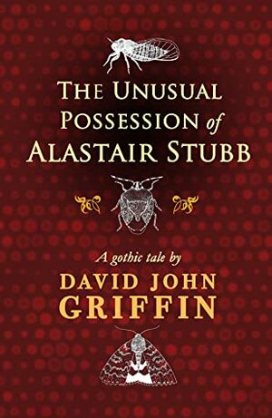 The Unusual Possession of Alastair Stubb by David John Griffin