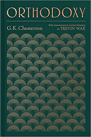 Orthodoxy: With Annotations and Guided Reading by Trevin Wax by Trevin Wax, G.K. Chesterton