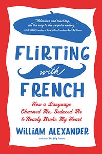 Flirting with French by William Alexander