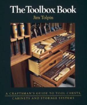 The Toolbox Book: A Craftsman's Guide to Tool Chests, Cabinets, and Storage Systems (Craftsman's Guide to) by Jim Tolpin