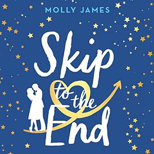 Skip to the End by Molly James