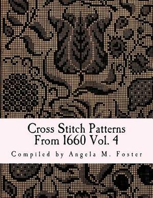 Cross Stitch Patterns From 1660 Vol. 4 by Angela M. Foster