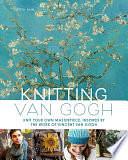 Knitting Van Gogh: Knit Your Own Masterpiece, Inspired by the Work of Vincent Van Gogh by Krista Ann