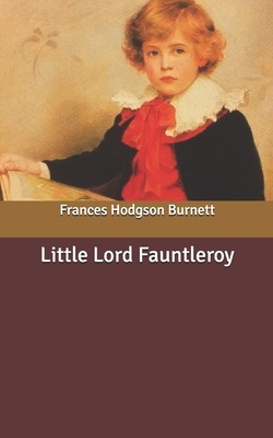 Little Lord Fauntleroy by Frances Hodgson Burnett