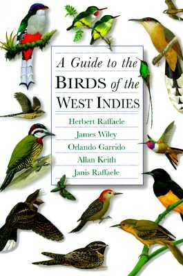 A Guide to the Birds of the West Indies by James Wiley, Orlando H. Garrido, Herbert A. Raffaele