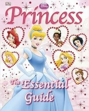 Disney Princess: The Essential Guide by Naia Bray-Moffatt