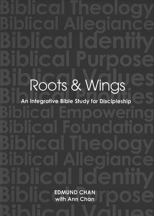 Roots &amp; Wings: An Integrative Bible Study for Discipleship by Edmund Chan