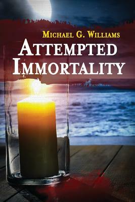 Attempted Immortality by Michael G. Williams