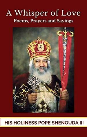 A Whisper of Love: Poems, Prayers and Sayings by Pope Shenouda III