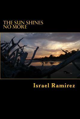 The Sun Shines No More by Israel Ramirez, Steven Ramirez