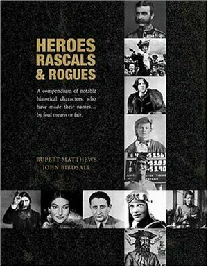 Heroes, Rascals And Rogues by Rupert Matthews