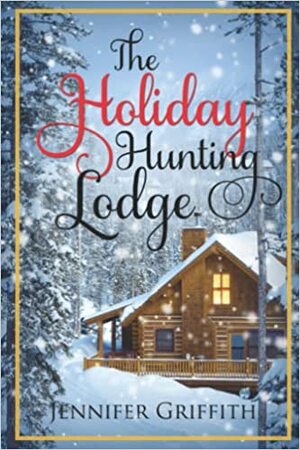 The Holiday Hunting Lodge by Jennifer Griffith