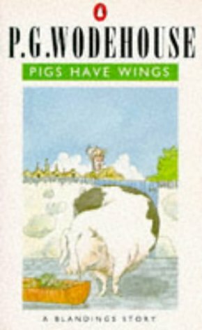Pigs Have Wings: A Blandings Story by P.G. Wodehouse