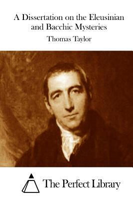 A Dissertation on the Eleusinian and Bacchic Mysteries by Thomas Taylor