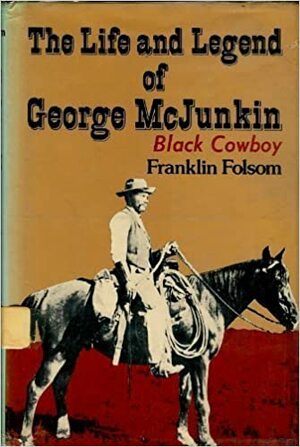 The Life and Legend of George McJunkin: Black Cowboy by Franklin Folsom