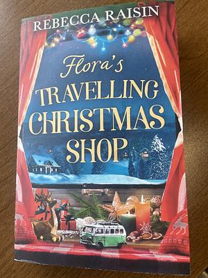 Flora's Travelling Christmas Shop by Rebecca Raisin