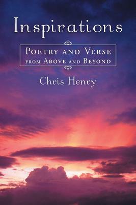 Inspirations: Poetry and Verse from Above and Beyond by Chris Henry