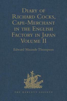 Diary of Richard Cocks, Cape-Merchant in the English Factory in Japan 1615-1622 with Correspondence: Volume II by 