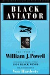 Black Aviator: The Story of William J. Powell by William J. Powell, Von Hardesty